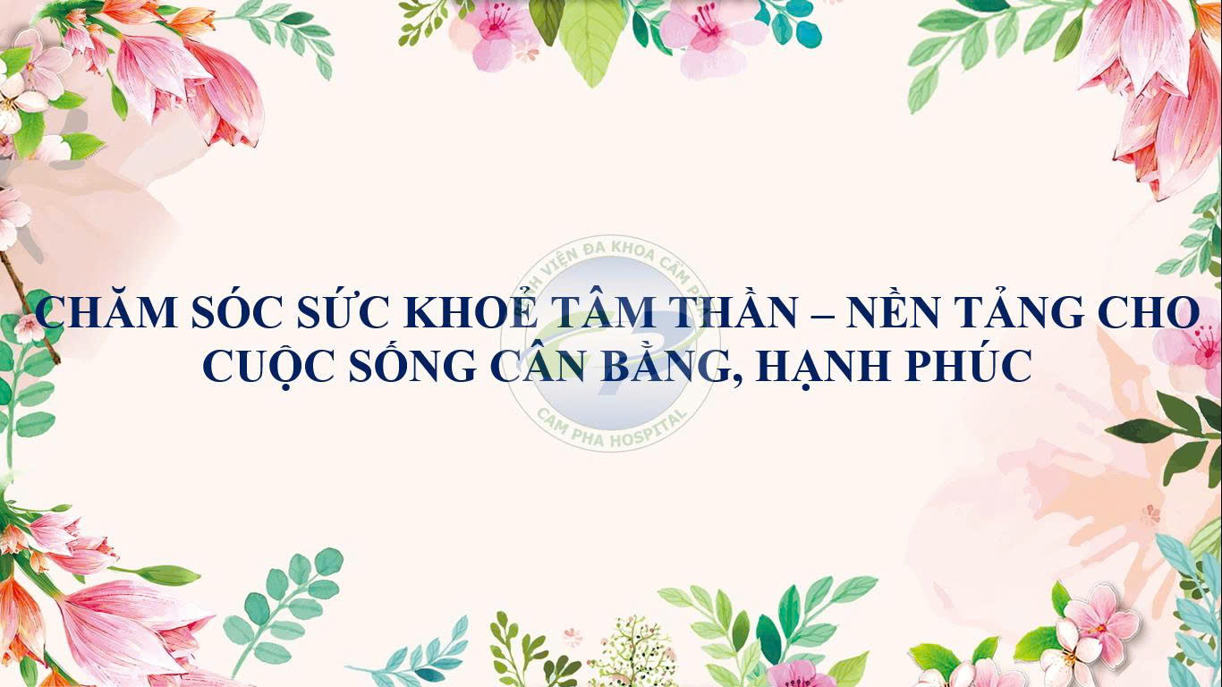 Chăm sóc sức khỏe tâm thần - Nền tảng cho cuộc sống cân bằng, hạnh phúc.