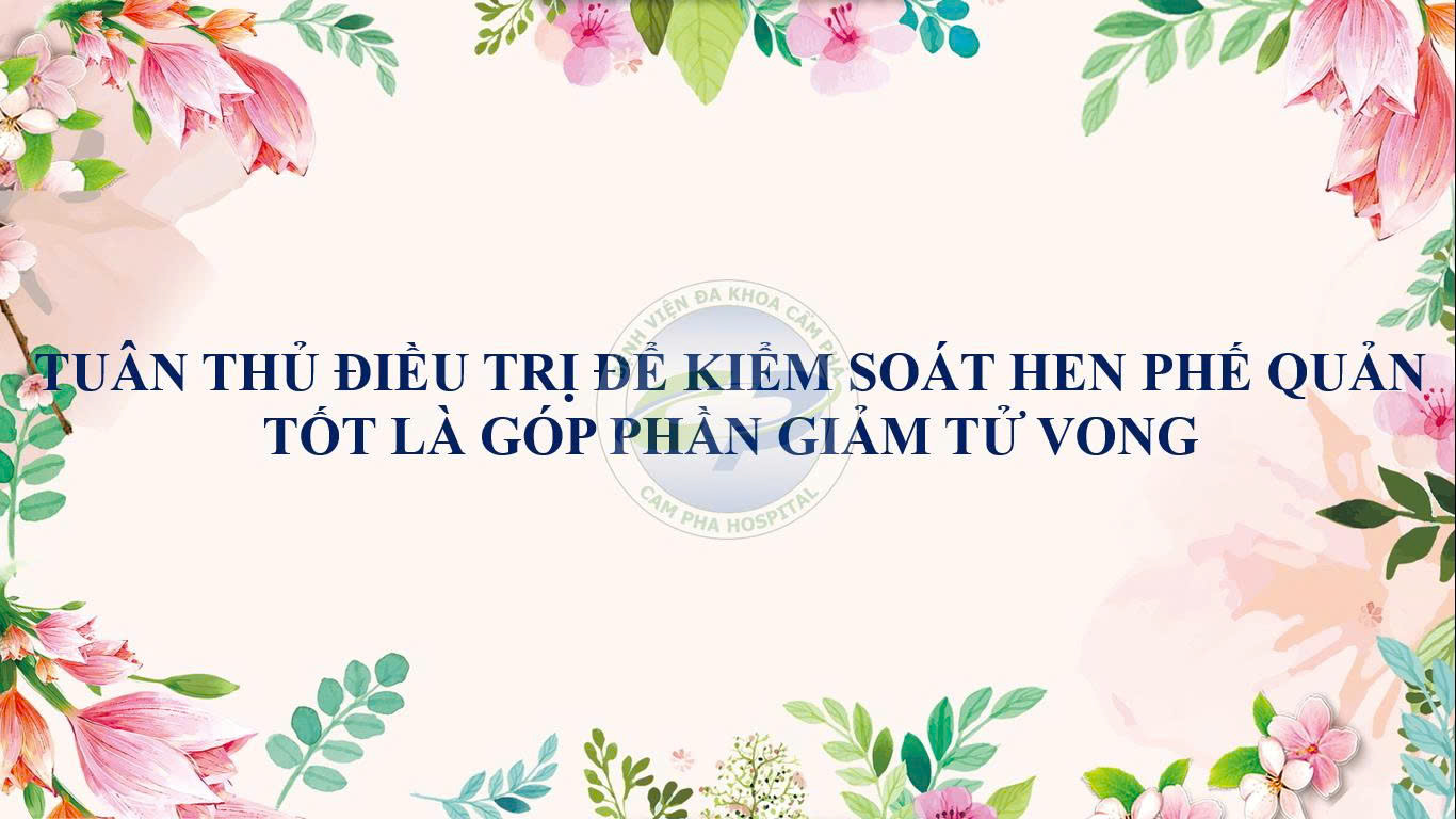 Tuân thủ điều trị để kiểm soát Hen Phế quản tốt là góp phần giảm tử vong